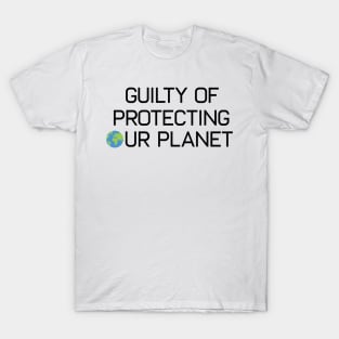 Earth Day Guilty Of Protecting Our Planet Climate Change Global Warming T-Shirt